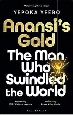 Anansi's Gold - The Man who Swindled the World